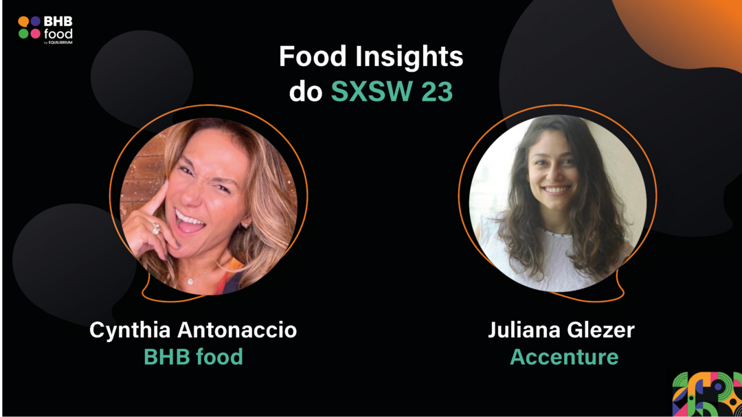 Food Insights do SXSW 2023 - por Accenture l BHB FOODCAST